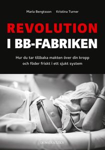 Revolution i BB-fabriken: Hur du föder friskt i ett sjukt system