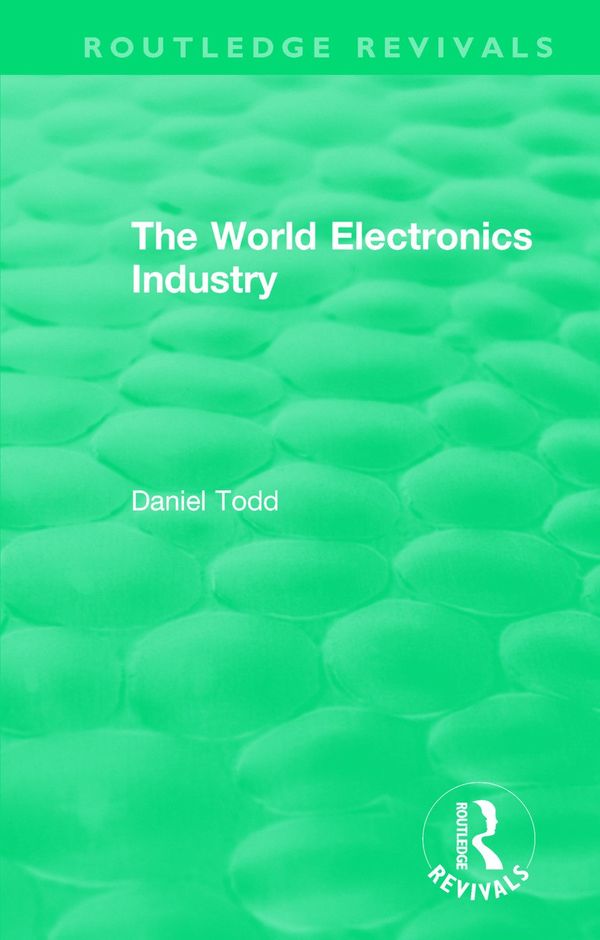 Routledge Revivals: The World Electronics Industry (1990) | 1:a upplagan