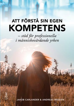 Att förstå sin egen kompetens - Stöd för professionella i människovårdande yrken | 1:a upplagan