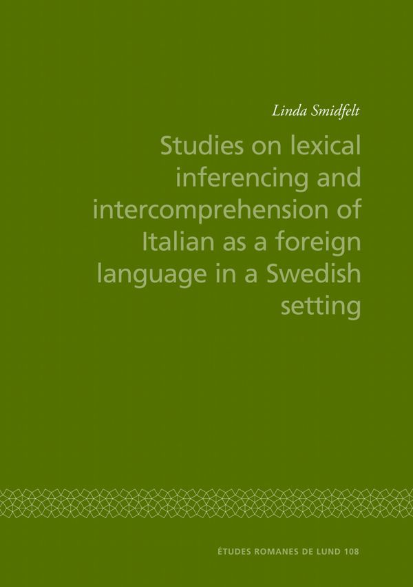 Studies on lexical inferencing and intercomprehension of Italian as a foreign language in a Swedish setting | 0:e upplagan