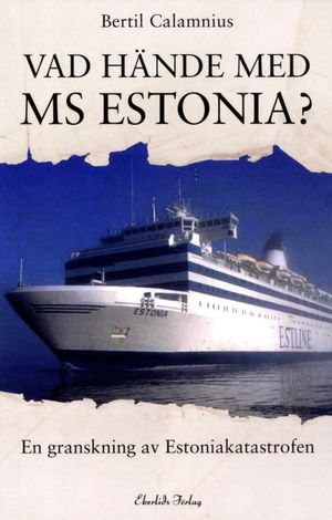 Vad hände med MS Estonia? : en granskning av Estoniakatastrofen | 1:a upplagan