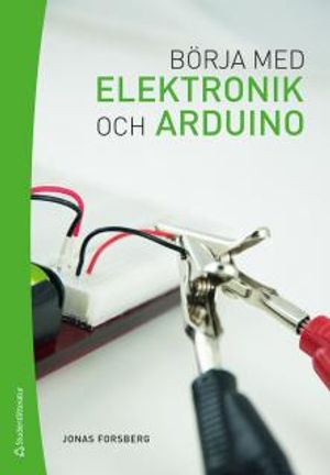 Börja med elektronik och Arduino | 1:a upplagan