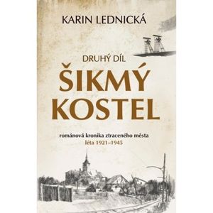 Šikmý kostel: Druhý díl. Románová kronika ztraceného m?sta, léta 1921-1945