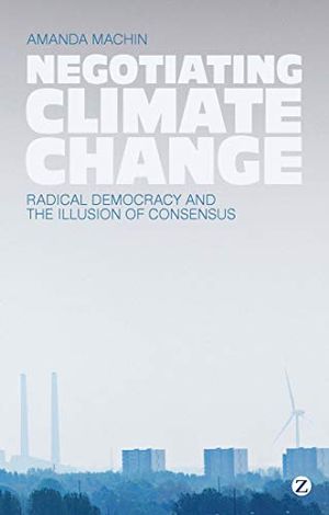 Negotiating climate change - radical democracy and the illusion of consensu