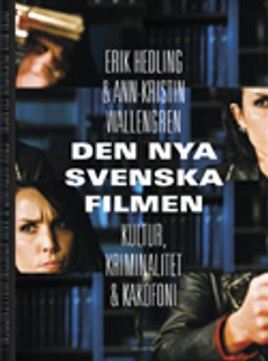 Den nya svenska filmen : kultur, kriminalitet och kakafoni | 1:a upplagan