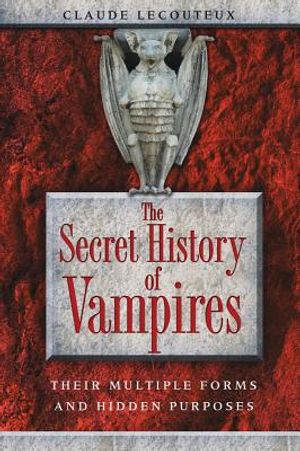 Secret History Of Vampires: Their Multiple Forms & Hidden Purposes