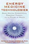 Energy Medicine Technologies : Ozone Healing, Microcrystals, Frequency Therapy, and the Future of Health | 0:e upplagan