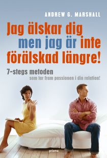 Jag älskar dig men jag är inte förälskad längre : 7-stegs metoden som tar fram passionen i din relation!