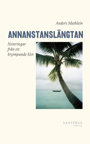 Annanstanslängtan : noteringar från ett krympande klot | 1:a upplagan