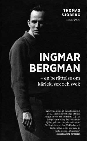 Ingmar Bergman : en berättelse om kärlek, sex och svek | 1:a upplagan