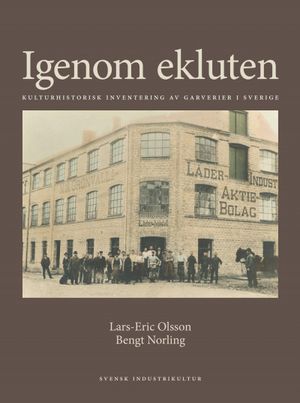 Igenom ekluten. Kulturhistorisk inventering av garverier i Sverige | 1:a upplagan