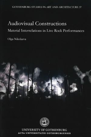 Audiovisual Constructions: Material Interrelations in Live Rock Performances | 1:a upplagan