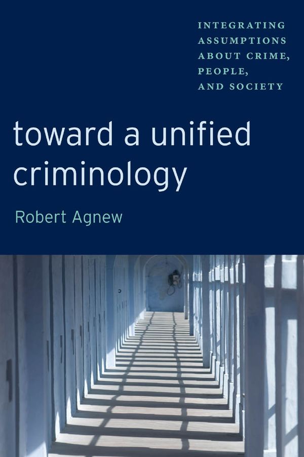 Toward a unified crimonology: integrating assumptions about crime, people and society | 0:e upplagan