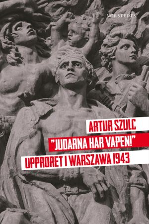 "Judarna har vapen!" : upproret i Warszawa 1943 | 1:a upplagan