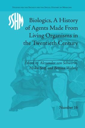 Biologics, A History of Agents Made From Living Organisms in the Twentieth Century | 1:a upplagan