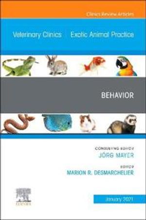 Behavior, An Issue of Veterinary Clinics of North America: Exotic Animal Practice