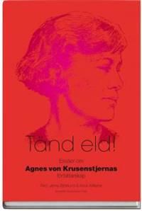 Tänd eld! : essäer om Agnes von Krusenstjernas författarskap