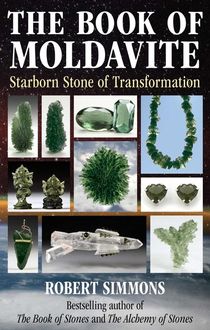 Book Of Moldavite : Starborn Stone of Transformation