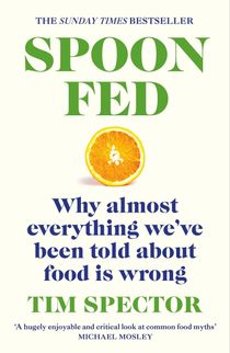 Spoon-Fed - The #1 Sunday Times bestseller that shows why almost everything