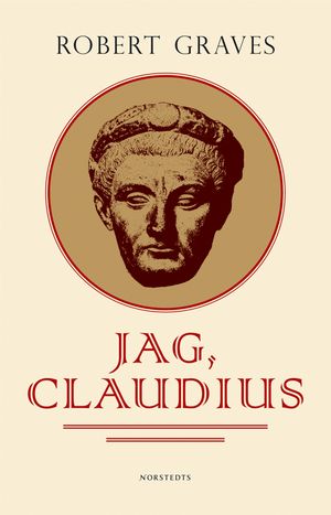 Jag, Claudius : från en självbiografi av Tiberius Claudius, romarnas kejsare, född 10 f. Kr., mördad och upphöjd till gud 54 e.