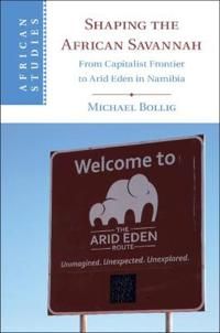 Shaping the African Savannah - Bollig Michae