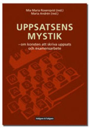 Uppsatsens mystik : om konsten att skriva uppsats och examensarbete | 1:a upplagan