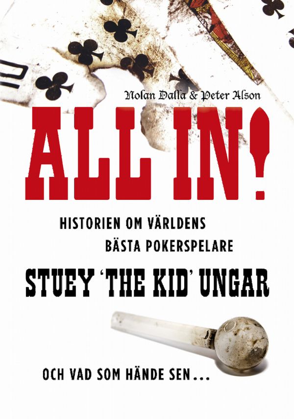All in! : historien om världens bästa pokerspelare Stuey "The Kid" Ungar : och vad som hände sen... | 0:e upplagan