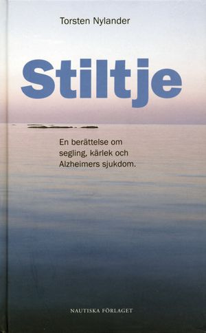 Stiltje : En berättelse om segling, kärlek och Alzheimers sjukdom | 1:a upplagan