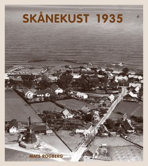 Skånekust 1935 : en nostalgisk flygresa från Listerlandet till Bjäre : flygfotografier och vykort | 1:a upplagan