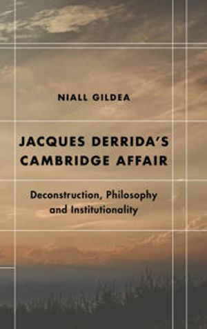 Jacques Derrida’s Cambridge Affair