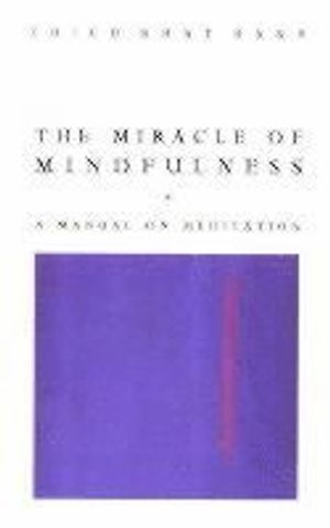 Miracle of mindfulness - the classic guide to meditation by the worlds most