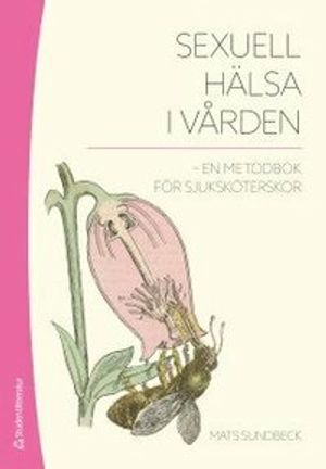 Sexuell hälsa i vården : en metodbok för sjuksköterskor | 1:a upplagan