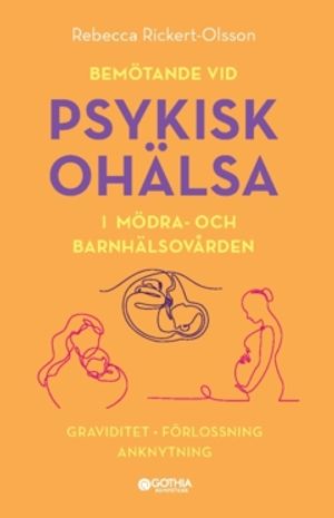 Bemötande vid psykisk ohälsa i mödra- och barnhälsovården : graviditet, förlossning, anknytning