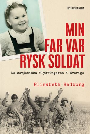 Min far var rysk soldat : de sovjetiska flyktingarna i Sverige | 1:a upplagan