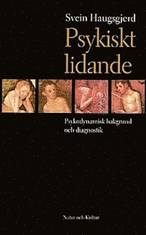 Psykiskt lidande : Psykodynamisk bakgrund och diagnostik | 1:a upplagan