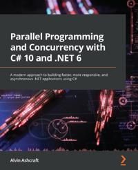 Parallel Programming and Concurrency with C# 10 and .NET 6 | 1:a upplagan
