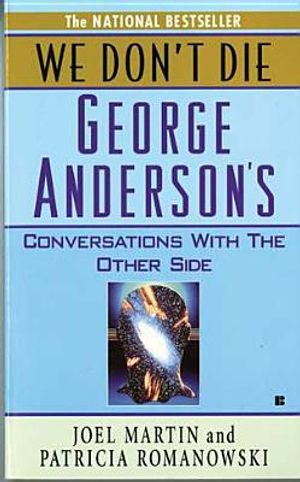 We Don't Die: George Anderson's Conversations With The Other