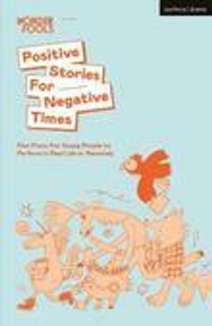 Positive stories for negative times : five plays for young people to perform in real life or remotely | 1:a upplagan