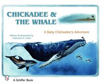 Chickadee & The Whale : A Baby Chickadee's Adventure