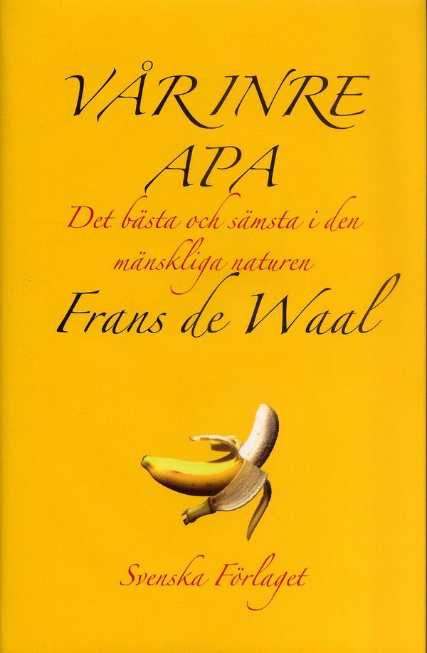 Vår inre apa : Det bästa och sämsta i den mänskliga naturen | 1:a upplagan