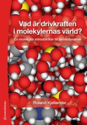 Vad är drivkraften i molekylernas värld? : en molekylär introduktion till termodynamik |  2:e upplagan