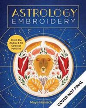 Astrology Embroidery: Stitch the Zodiac and 30 Celestial Patterns