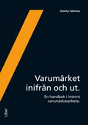 Varumärket inifrån och ut : en handbok i internt varumärkesarbete | 1:a upplagan