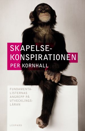 Skapelsekonspirationen. Fundamentalisternas angrepp på utvecklingsläran