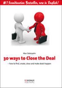 30 ways to Close the Deal : how to find, create, close and make deals happen | 0:e upplagan