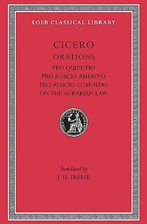 Pro Quinctio. Pro Roscio Amerino. Pro Roscio Comoedo. On the Agrarian Law