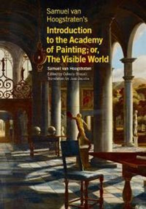 Samuel van Hoogstraten?s Introduction to the Academy of Painting; or, The Visible World