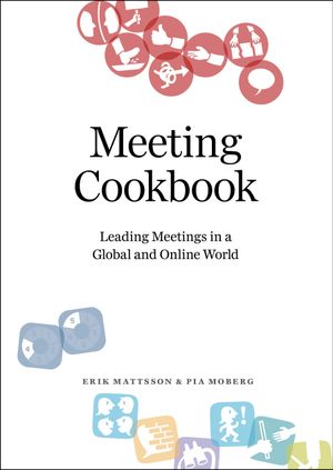 Meeting Cookbook: Leading Meetings in a Global and Online World | 1:a upplagan