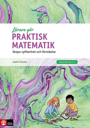 Lärare Gör Praktisk matematik : Skapa nyfikenhet och förståelse | 1:a upplagan