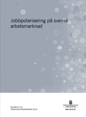 Jobbpolarisering på svensk arbetsmarknad. SOU 2019:47 : Betänkande. Bilaga 6 till Långtidsutredningen (Fi 2017:D)